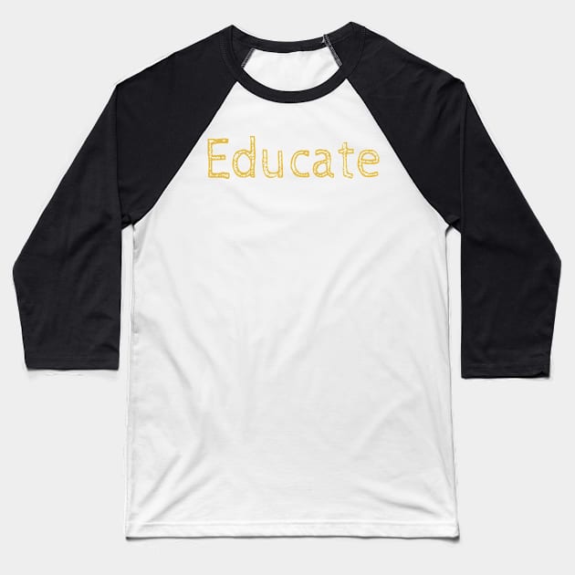 Educate! Inspirational Motivational Typography Yellow Baseball T-Shirt by ebayson74@gmail.com